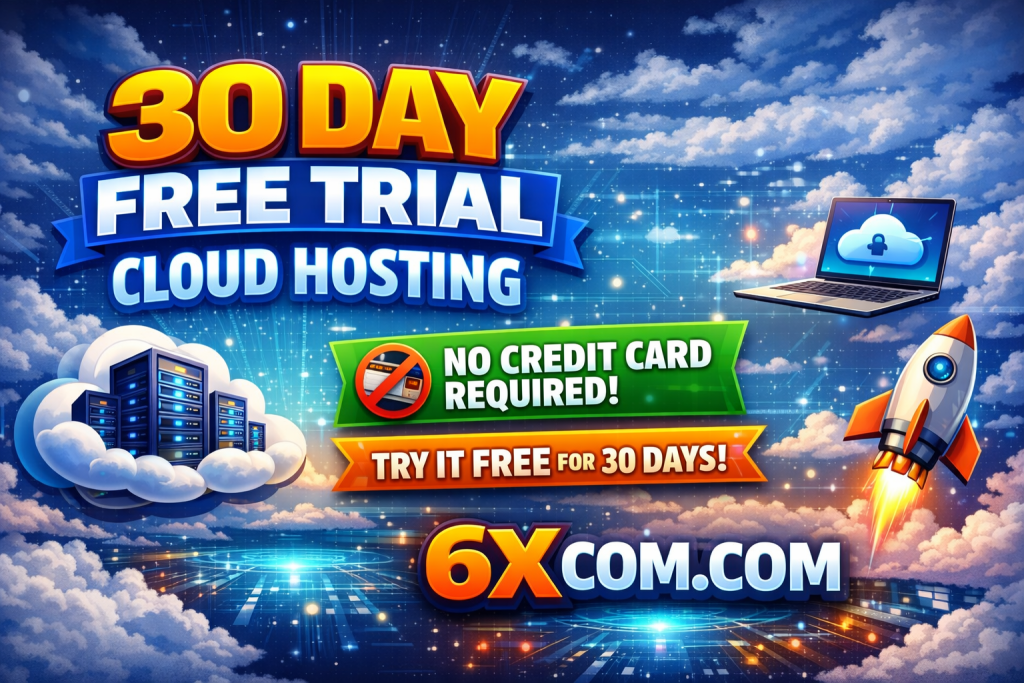 6x cloud 30 day free trial cloud hosting no credit card